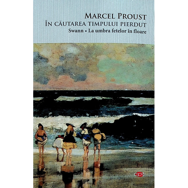 In cautarea timpului pierdut. Swann. La umbra fetelor in floare