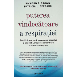 Puterea vindecatoare a respiratiei. Tehnici simple pentru reducerea stresului si anxietatii, cresterea concentrarii si echilibru