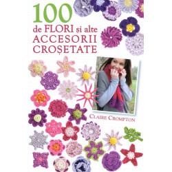 100 de flori si alte accesorii crosetate