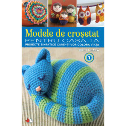 Modele de crosetat pentru casa ta, vol. I - Proiecte simpatice care-ti vor colora viata