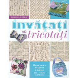 Invatati sa tricotati: manual pentru incepatori si avansati