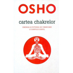 Cartea chakrelor. Energia si puterea de vindecare a corpului subtil