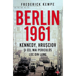 Berlin 1961. Kennedy, Hrusciov si cel mai periculos loc din lume