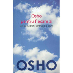 Osho pentru fiecare zi. 365 de meditatii pentru aici si acum