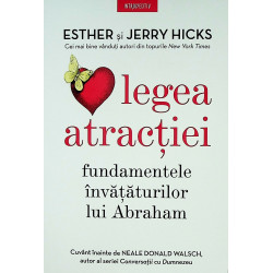 Legea atractiei. Fundamentele invataturilor lui Abraham