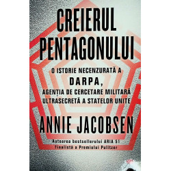Creierul Pentagonului. O istorie necenzurata a DARPA, agentia de cercetare militara ultrasecreta a Statelor Unite
