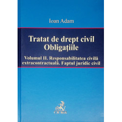 Tratat de drept civil. Obligatiile, vol. II - Responsabilitatea civila extracontractuala. Faptul juridic civil