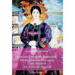 Libertatea creatoare nestavilita. Dmitri Sostakovici si opera Lady Macbeth din districtul Mtsensk