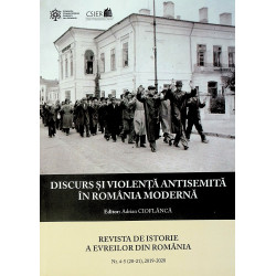 Discurs si violenta antisemita in Romania moderna. Revista de istorie a evreilor din Romania, nr. 4-5 (20-21), 2019-2020