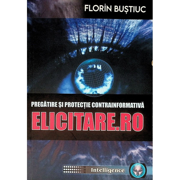 Pregatire si protectie contrainformativa, vol. I - Elicitare.ro