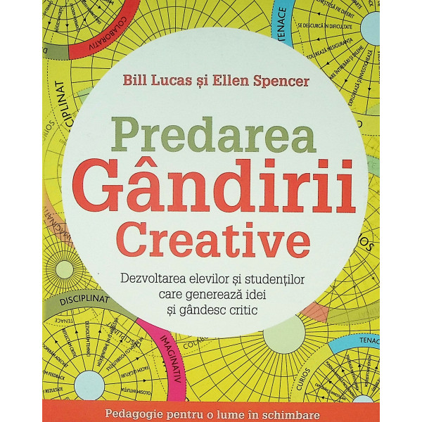 Predarea gandirii creative. Dezvoltarea elevilor si studentilor care genereaza idei si gandesc critic