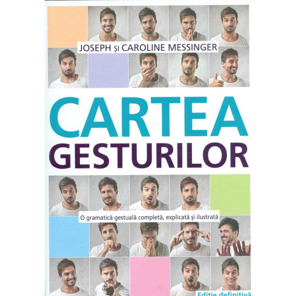 Cartea gesturilor. O gramatica gestuala completa, explicata si ilustrata. Editie definitiva