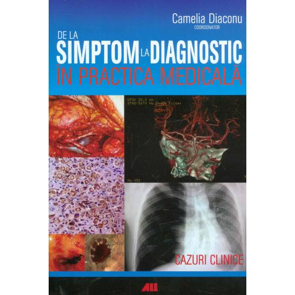 De la simptom la diagnostic in practica medicala. Cazuri clinice