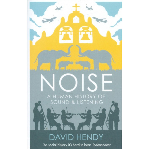 Noise A Human History of Sound & Listening