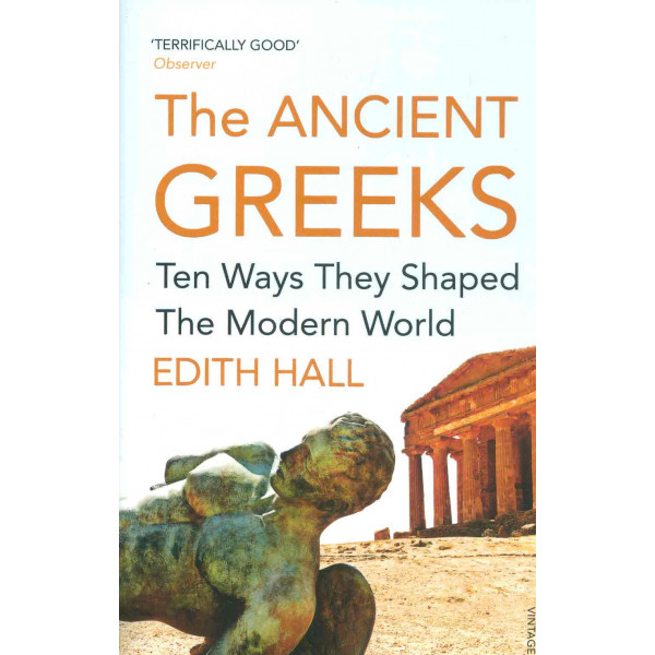 The Ancient Greeks. Ten Way they Shaped the Modern World