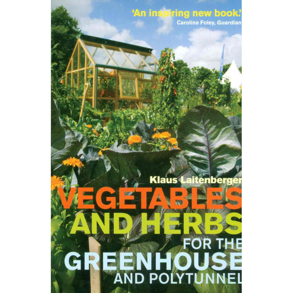 Vegetables and Herbs for the Greenhouse and Polytunnel