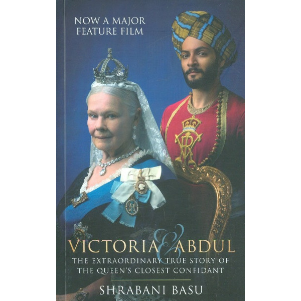 Victoria Abdul. The Extraordinary True Story of the Queens Closest Confidant