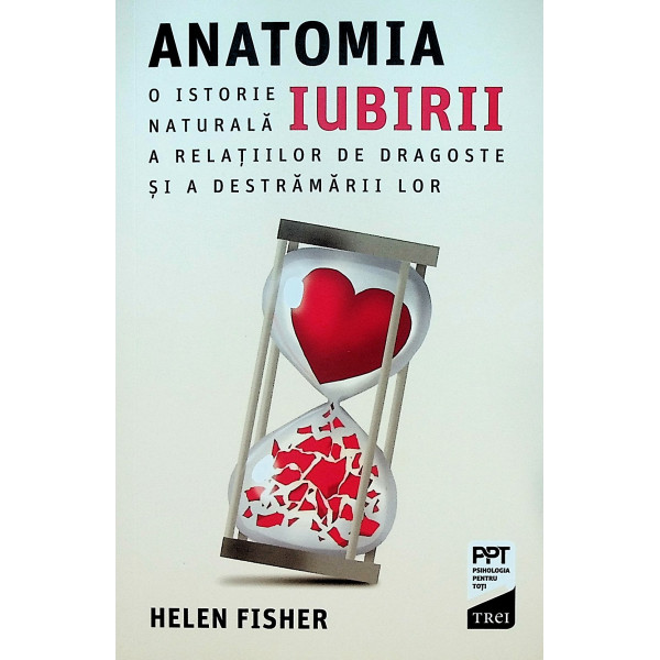 Anatomia iubirii. O istorie naturala a relatiilor de dragoste si a destramarii lor