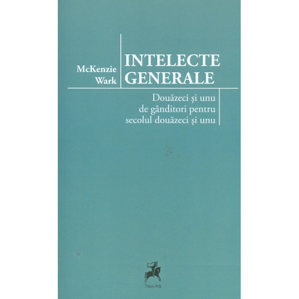 Intelecte generale. Douazeci si unu de ganditori pentru secolul douazeci si unu