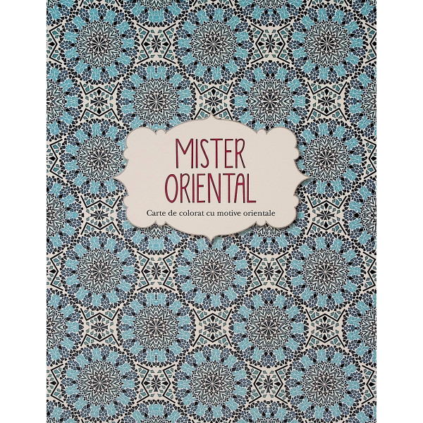 Mister oriental. Carte de colorat cu motive orientale