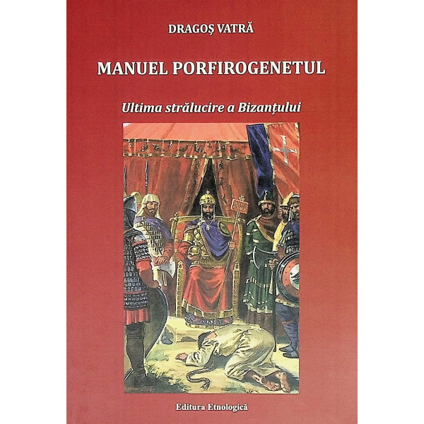 Manuel Porfirogenetul. Ultima stralucire a Bizantului