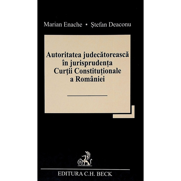 Autoritatea judecatoreasca in jurisprudenta Curtii Constitutionale a Romaniei