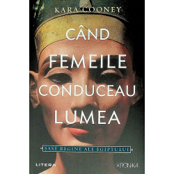 Cand femelele conduceau lumea. Sase regine ale Egiptului