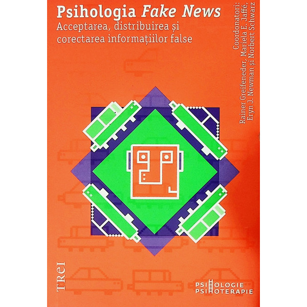 Psihologia Fake News. Acceptarea, distribuirea si corectarea informatiilor false