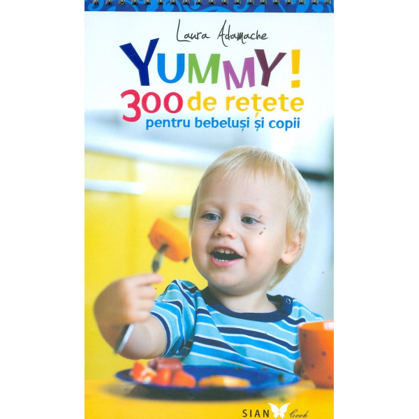 Yummy! 300 de retete pentru bebelusi si copii