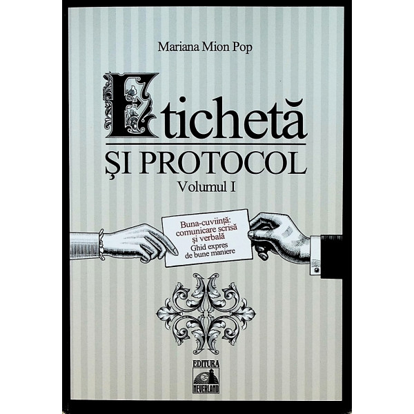 Eticheta si protocol, vol. I - Buna-cuviinta: comunicare scrisa si verbala. Ghid expres de bune maniere