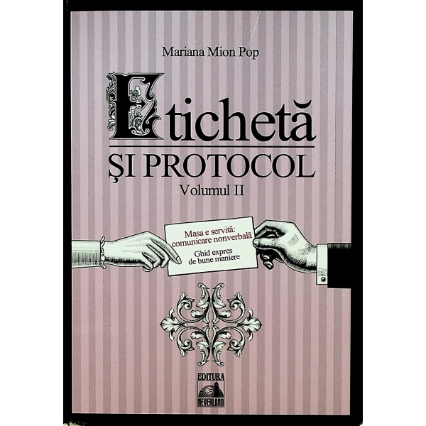 Eticheta si protocol, vol. II - Masa e servita: comunicare nonverbala. Ghid expres de bune maniere