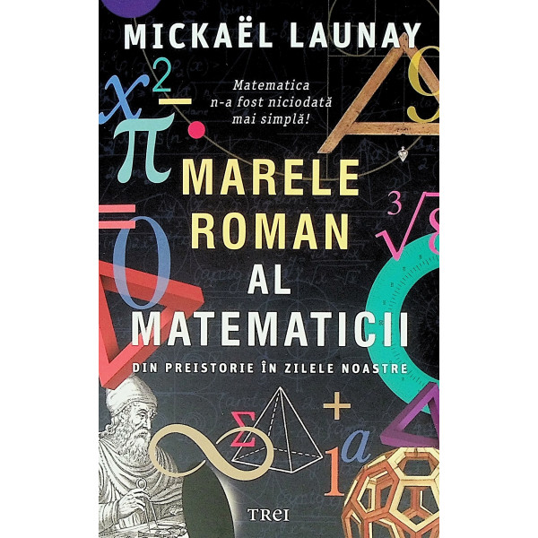 Marele roman al matematicii. Din preistorie in zilele noastre