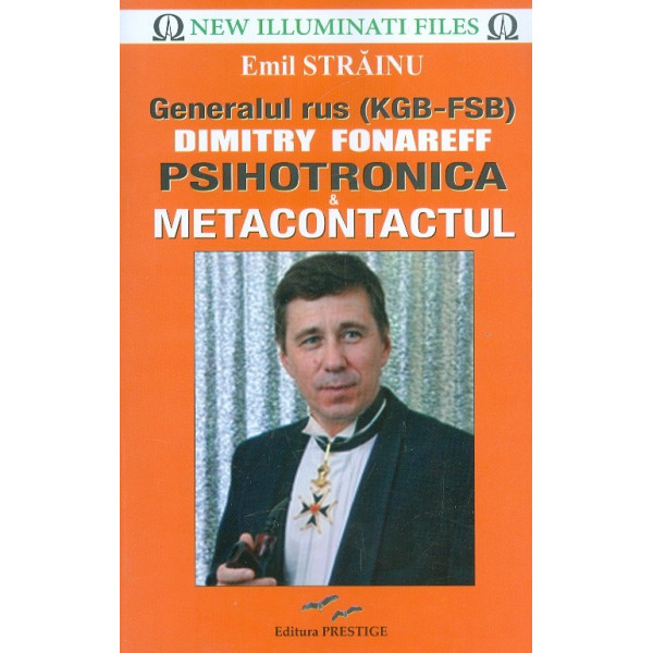 Generalul rus (KGB-FSB) Dimitry Fonareff. Psihotronica & metacontactul