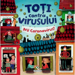 Toti contra virusului. Nu...