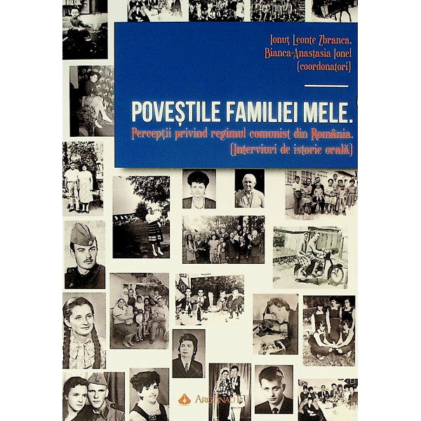 Povestile familiei mele. Perceptii privind regimul comunist din Romania. (Interviuri de istorie orala)