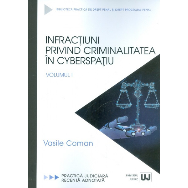 Infractiuni privind crminalitatea in cyberspatiu, vol. I