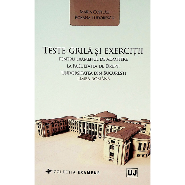 Teste-Grila si exercitii pentru examenul de admitere la Facultatea de drept, Universitatea din Bucuresti - Limba romana