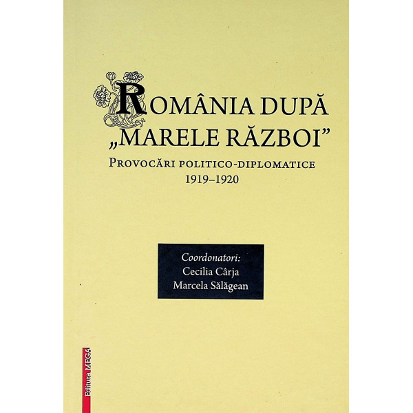 Romania dupa Marele Razboi. Provocari politico-diplomatice 1919-1920