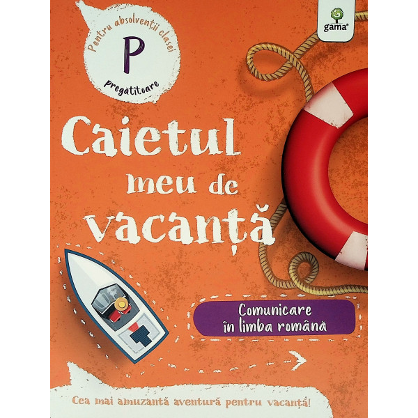 Comunicare in limba romana, clasa pregatitoare - Caietul meu de vacanta