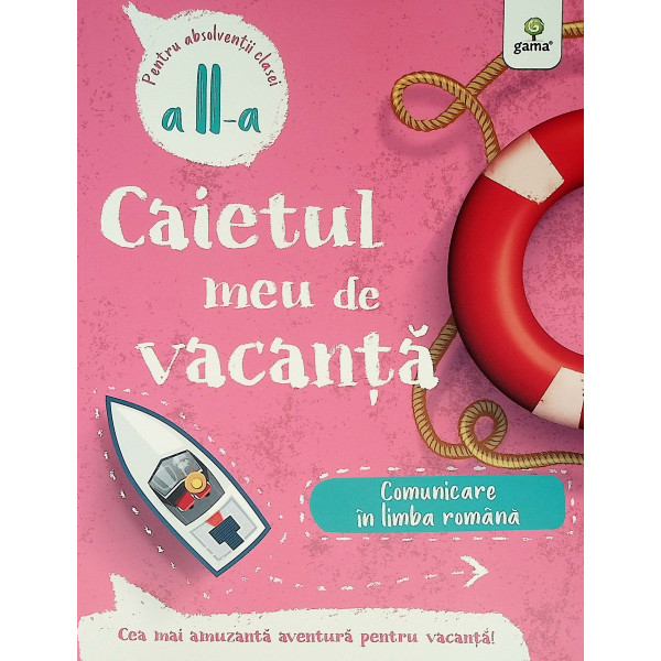 Comunicare in limba romana, clasa a II-a - Caietul meu de vacanta