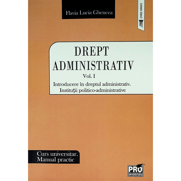 Drept administrativ, vol. I - Introducere in dreptul administrativ. Institutii politico-administrative. Curs universitar. Manual