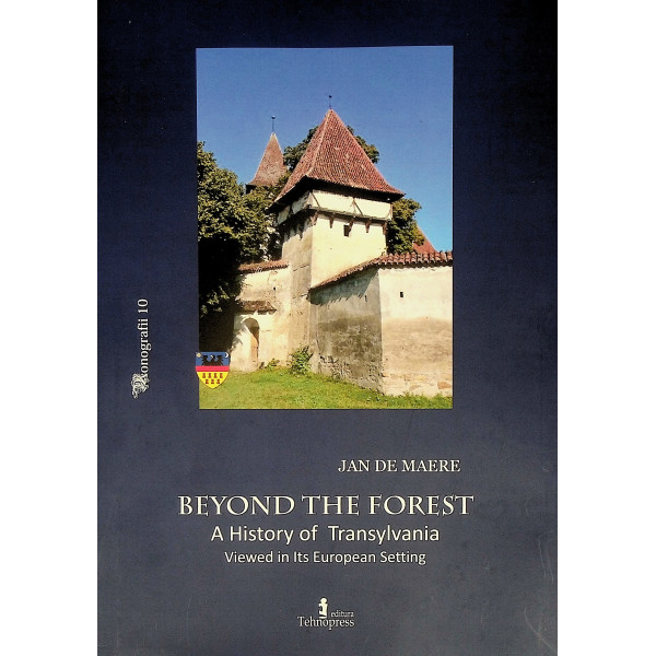 Beyond the Forest - A History of Transylvania Viewed in Its European Setting