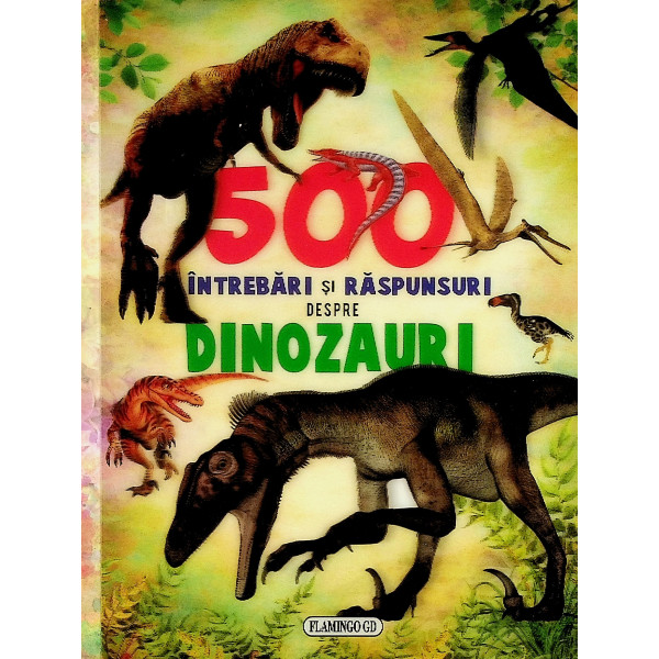500 intrebari si raspunsuri despre dinozauri