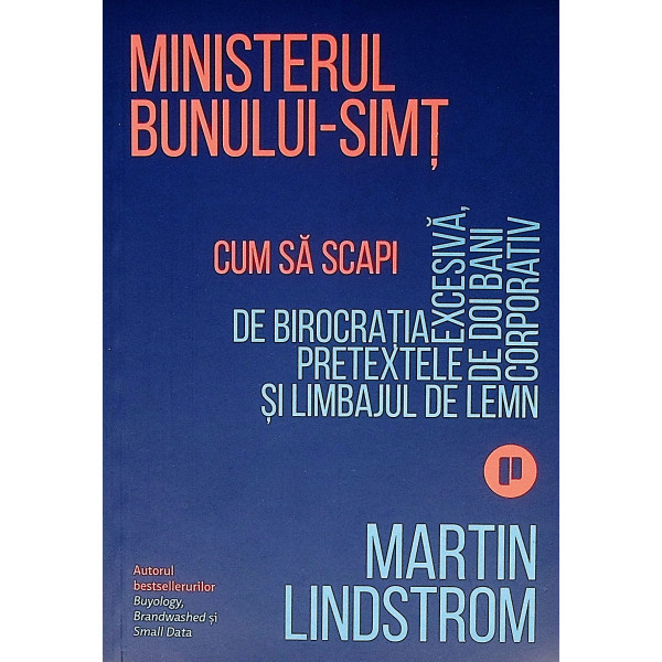 Ministerul bunului-simt. Cum sa scapi de birocratia excesiva, pretextele de doi bani si limbajul de lemn corporativ