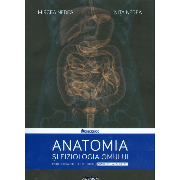 Anatomia si fiziologia omului. Modele didactice pentru liceu si admitere la facultate