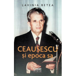 Ceausescu si epoca sa