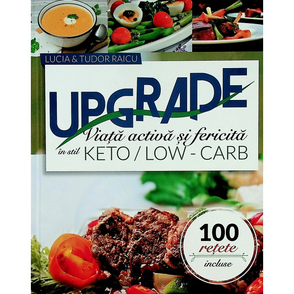 Upgrade - Viata activa si fericita in stil Keto/Low - Carb. 100 retete incluse
