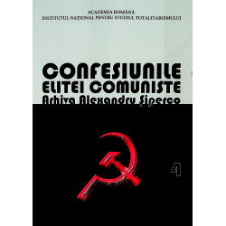 Confesiunile elitei comuniste, vol. IV - Arhiva Alexandru Siperco