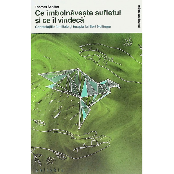 Ce imbolnaveste sufletul si ce il vindeca. Constelatiile familiale si terapia lui Bert Hellinger