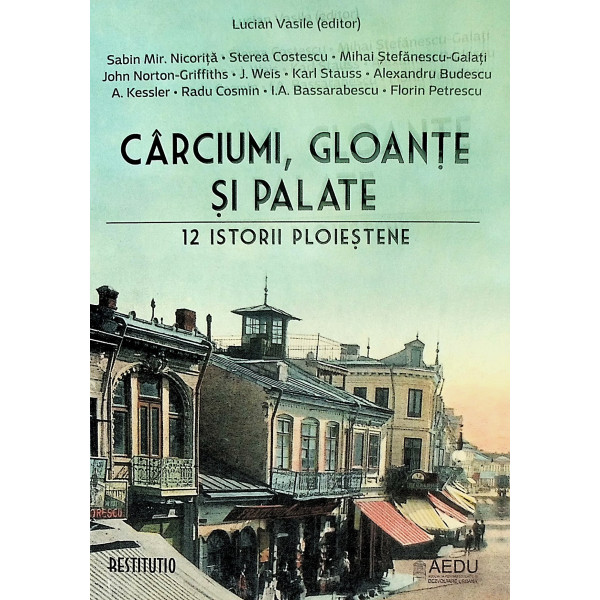 Carciumi, gloante si palate. 12 istorii ploiestene